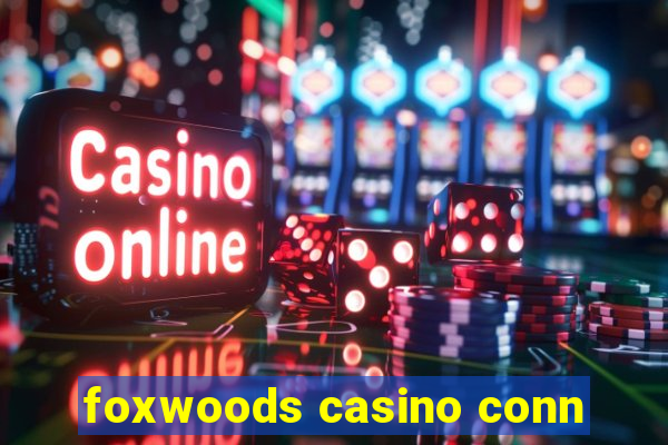 foxwoods casino conn