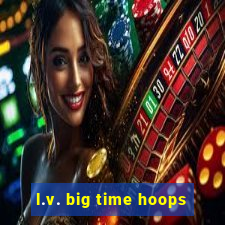 l.v. big time hoops