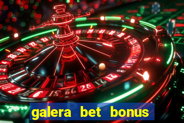 galera bet bonus sem deposito