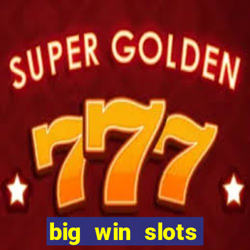 big win slots dinheiro real