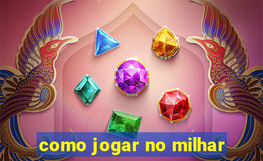 como jogar no milhar