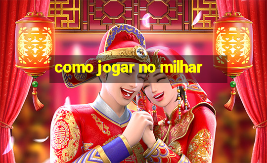 como jogar no milhar