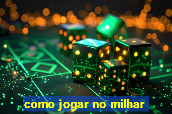 como jogar no milhar