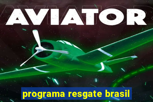 programa resgate brasil