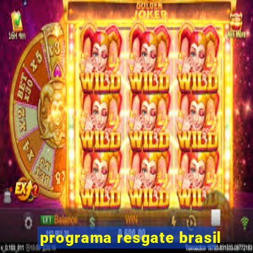 programa resgate brasil