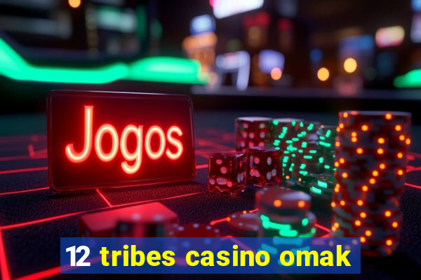 12 tribes casino omak