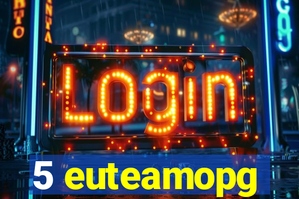 5 euteamopg