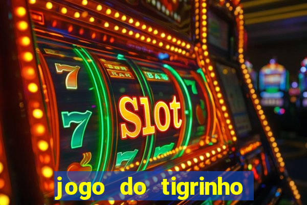 jogo do tigrinho com rodada grátis