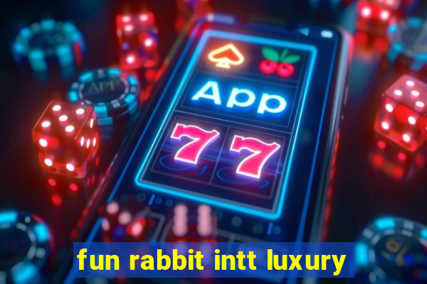 fun rabbit intt luxury