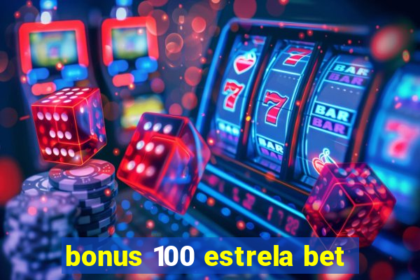 bonus 100 estrela bet