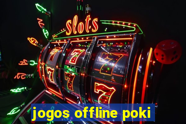 jogos offline poki