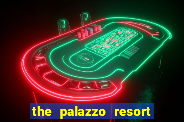 the palazzo resort hotel & casino