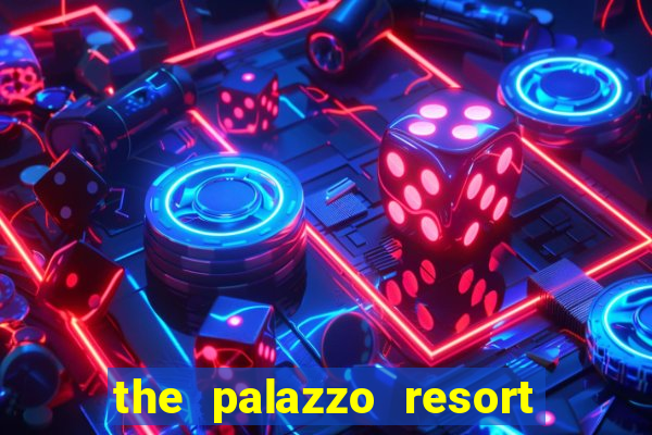 the palazzo resort hotel & casino