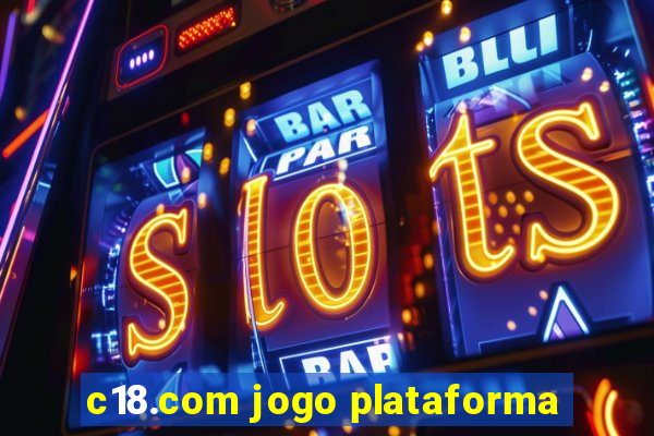 c18.com jogo plataforma