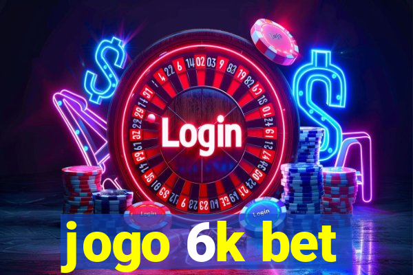 jogo 6k bet