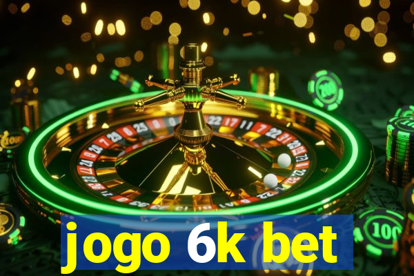 jogo 6k bet