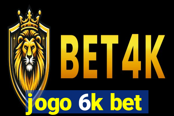 jogo 6k bet