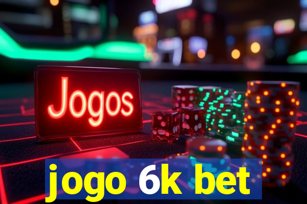 jogo 6k bet