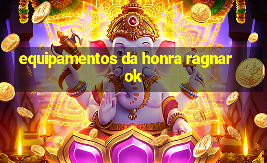 equipamentos da honra ragnarok