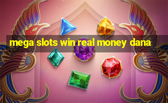 mega slots win real money dana