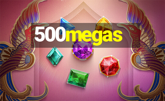 500megas