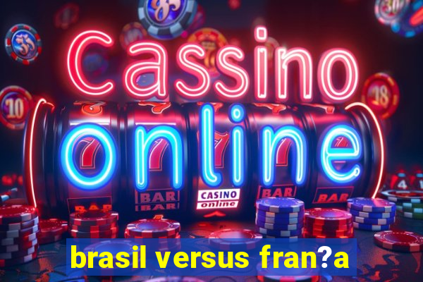 brasil versus fran?a