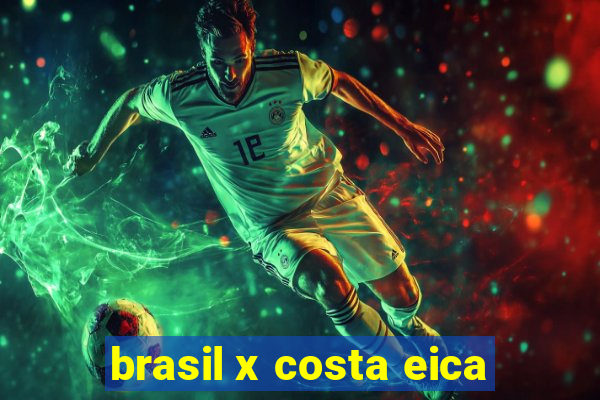 brasil x costa eica