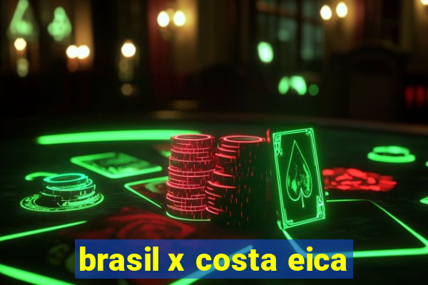 brasil x costa eica