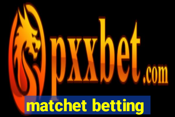 matchet betting