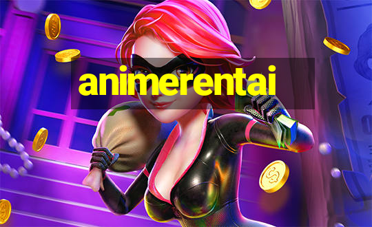 animerentai