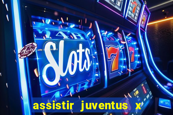 assistir juventus x bayer leverkusen futemax