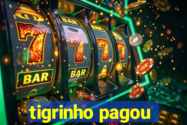 tigrinho pagou