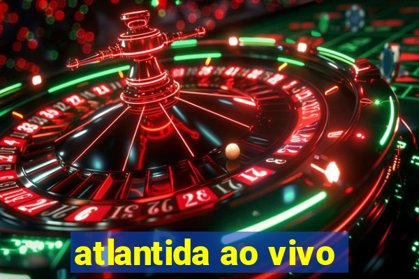 atlantida ao vivo