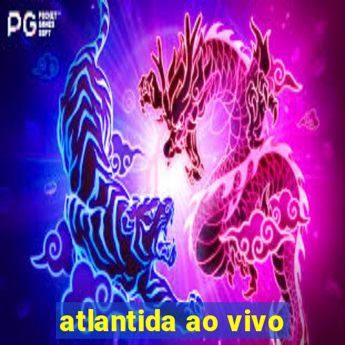 atlantida ao vivo