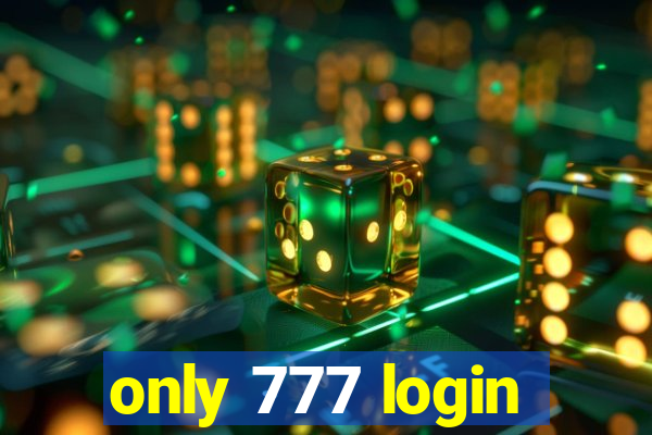 only 777 login