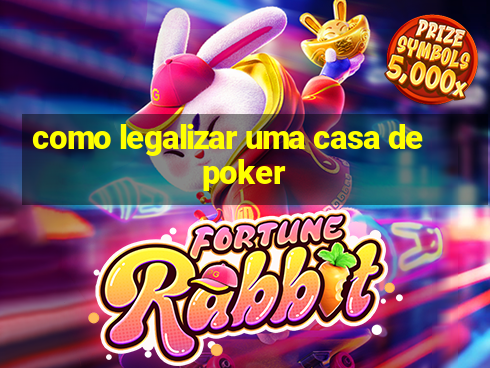 como legalizar uma casa de poker