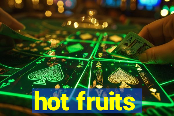 hot fruits