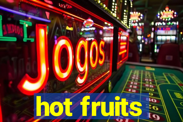 hot fruits