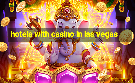 hotels with casino in las vegas