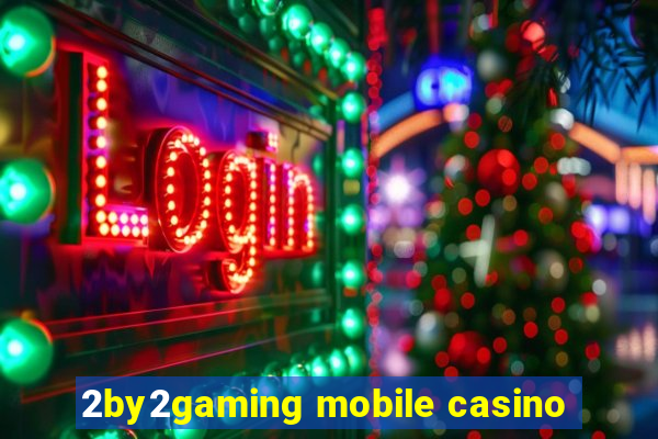 2by2gaming mobile casino