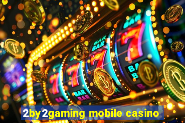 2by2gaming mobile casino