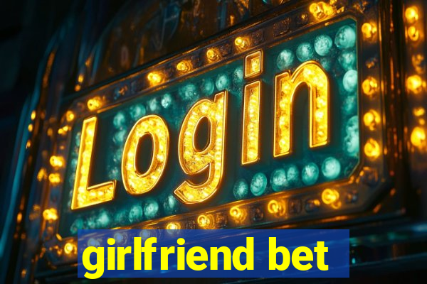 girlfriend bet