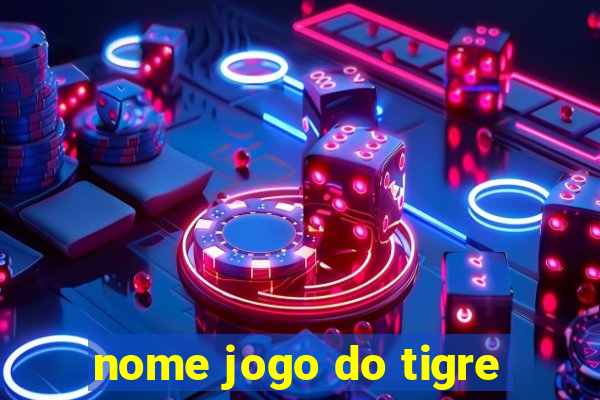 nome jogo do tigre