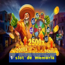 1 slot de memoria nao funciona