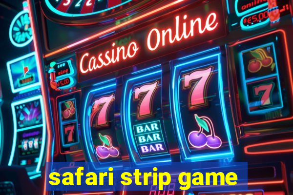 safari strip game