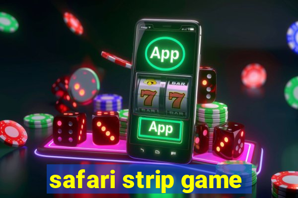 safari strip game