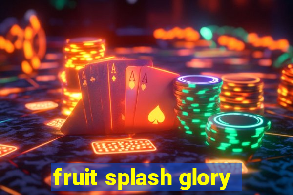 fruit splash glory