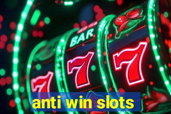 anti win slots