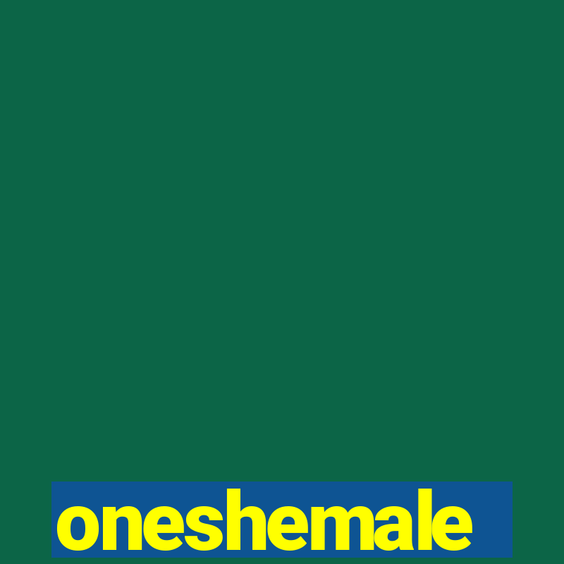 oneshemale