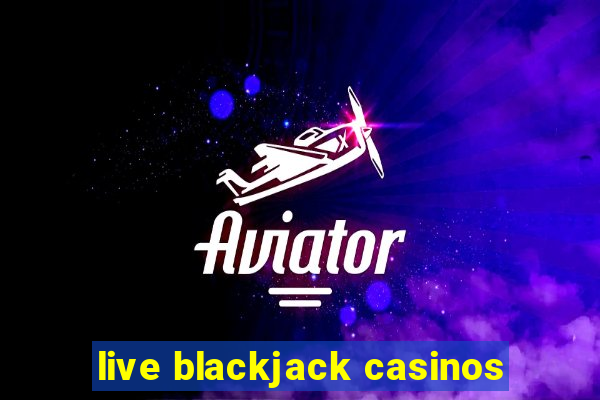 live blackjack casinos